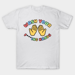 Wash Your F***ing Hands! T-Shirt